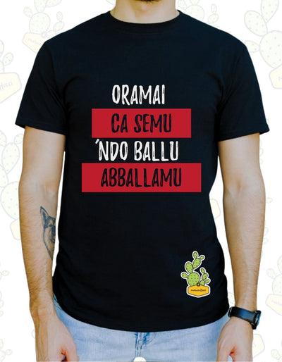 T-shirt Uomo – Oramai ca semu 'ndo ballu, abballamu