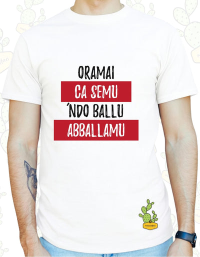 T-shirt Uomo – Oramai ca semu 'ndo ballu, abballamu