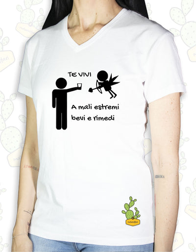 T-shirt Donna – TE VIVI ,A MALI ESTREMI BEVI E RIMEDI...